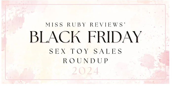 Black Friday 2024 Sex Toy Sales, Miss Ruby Reviews