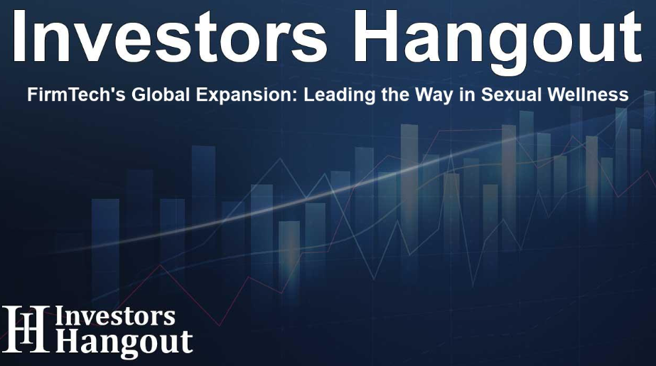 FirmTech’s Global Expansion: Leading the Way in Sexual Wellness, Investors Hangout