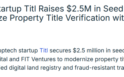 Proptech Startup Titl Raises $2.5M in Seed Funding to Revolutionize Property Title Verification with AI and Blockchain, Venture Capital